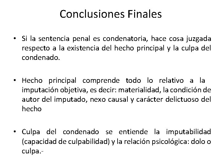 Conclusiones Finales • Si la sentencia penal es condenatoria, hace cosa juzgada respecto a