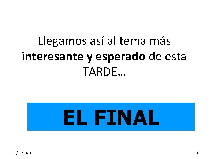 Llegamos así al tema más interesante y esperado de esta TARDE… EL FINAL 06/12/2020