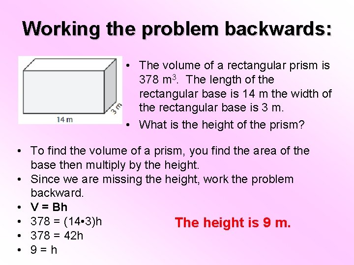 Working the problem backwards: • The volume of a rectangular prism is 378 m Working the problem backwards: • The volume of a rectangular prism is 378 m