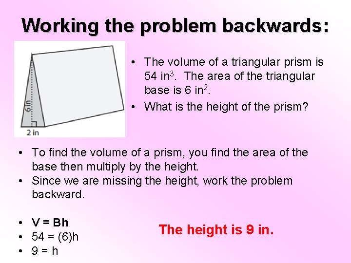 Working the problem backwards: • The volume of a triangular prism is 54 in Working the problem backwards: • The volume of a triangular prism is 54 in