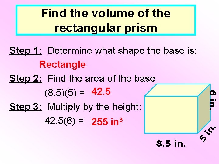 Find the volume of the rectangular prism 8. 5 in . 6 in. Step Find the volume of the rectangular prism 8. 5 in . 6 in. Step
