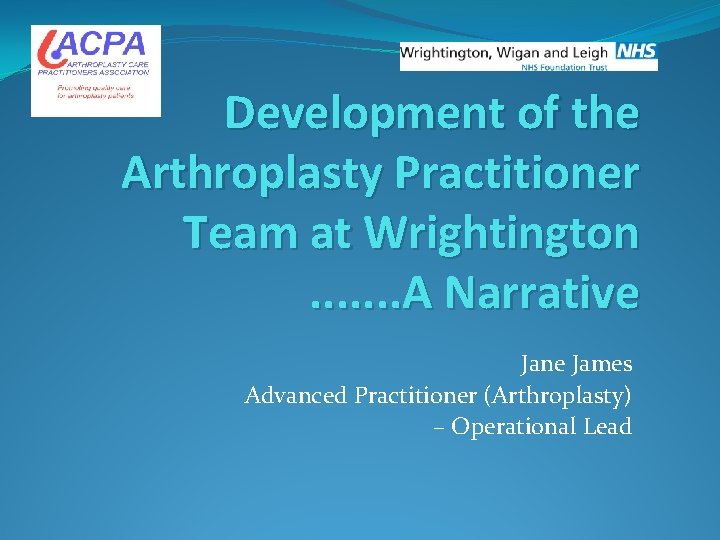 Development of the Arthroplasty Practitioner Team at Wrightington. . . . A Narrative Jane