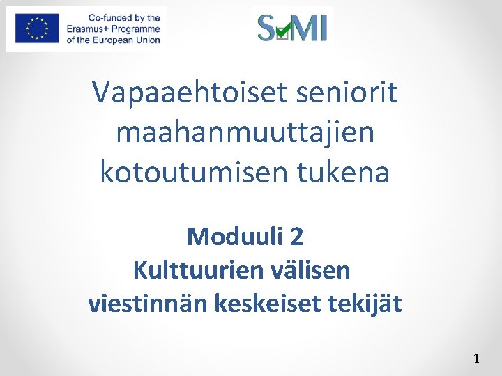 Vapaaehtoiset seniorit maahanmuuttajien kotoutumisen tukena Moduuli 2 Kulttuurien välisen viestinnän keskeiset tekijät 1 