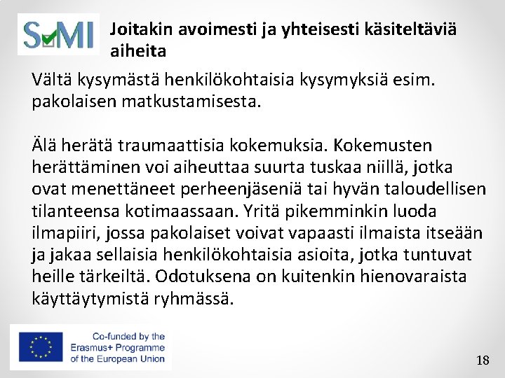 Joitakin avoimesti ja yhteisesti käsiteltäviä aiheita Vältä kysymästä henkilökohtaisia kysymyksiä esim. pakolaisen matkustamisesta. Älä Joitakin avoimesti ja yhteisesti käsiteltäviä aiheita Vältä kysymästä henkilökohtaisia kysymyksiä esim. pakolaisen matkustamisesta. Älä