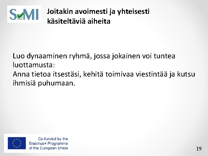 Joitakin avoimesti ja yhteisesti käsiteltäviä aiheita Luo dynaaminen ryhmä, jossa jokainen voi tuntea luottamusta: