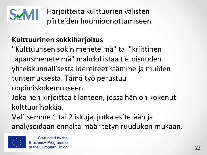 Harjoitteita kulttuurien välisten piirteiden huomioonottamiseen Kulttuurinen sokkiharjoitus "Kulttuurisen sokin menetelmä" tai "kriittinen tapausmenetelmä" mahdollistaa