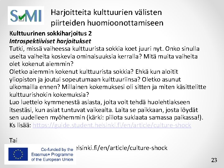 Harjoitteita kulttuurien välisten piirteiden huomioonottamiseen Kulttuurinen sokkiharjoitus 2 Introspektiiviset harjoitukset Tutki, missä vaiheessa kulttuurista Harjoitteita kulttuurien välisten piirteiden huomioonottamiseen Kulttuurinen sokkiharjoitus 2 Introspektiiviset harjoitukset Tutki, missä vaiheessa kulttuurista