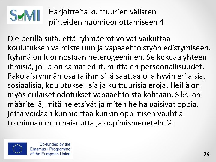 Harjoitteita kulttuurien välisten piirteiden huomioonottamiseen 4 Ole perillä siitä, että ryhmäerot voivat vaikuttaa koulutuksen