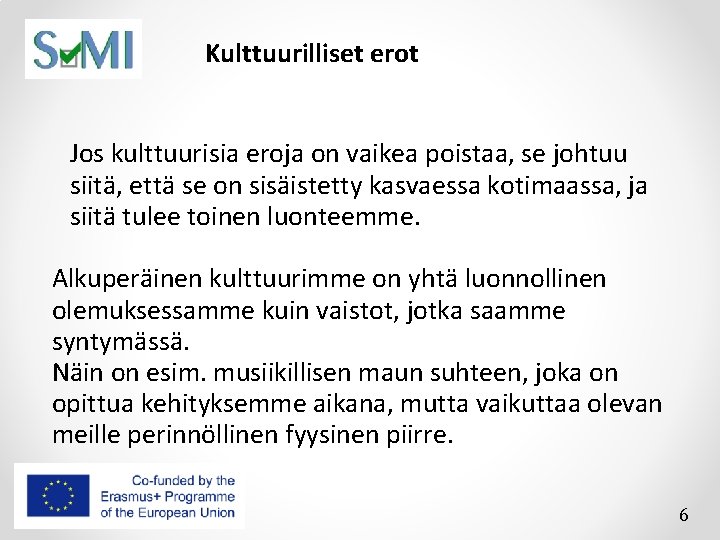 Kulttuurilliset erot Jos kulttuurisia eroja on vaikea poistaa, se johtuu siitä, että se on