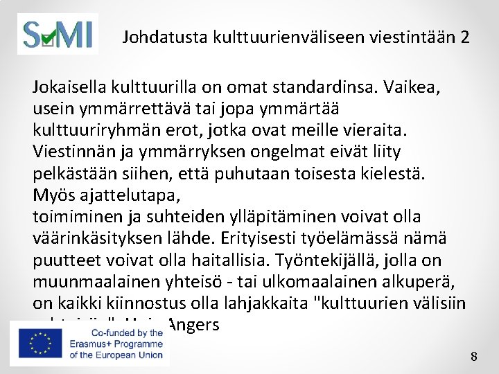 Johdatusta kulttuurienväliseen viestintään 2 Jokaisella kulttuurilla on omat standardinsa. Vaikea, usein ymmärrettävä tai jopa