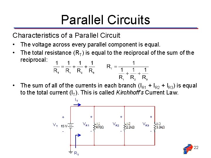 Parallel Circuits Characteristics of a Parallel Circuit • The voltage across every parallel component