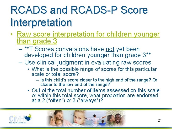 RCADS and RCADS-P Score Interpretation • Raw score interpretation for children younger than grade