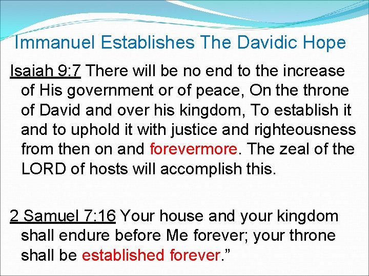  Immanuel Establishes The Davidic Hope Isaiah 9: 7 There will be no end