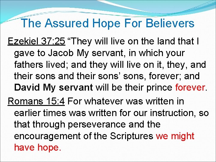  The Assured Hope For Believers Ezekiel 37: 25 “They will live on the