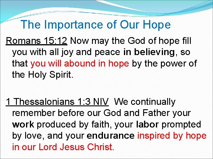  The Importance of Our Hope Romans 15: 12 Now may the God of