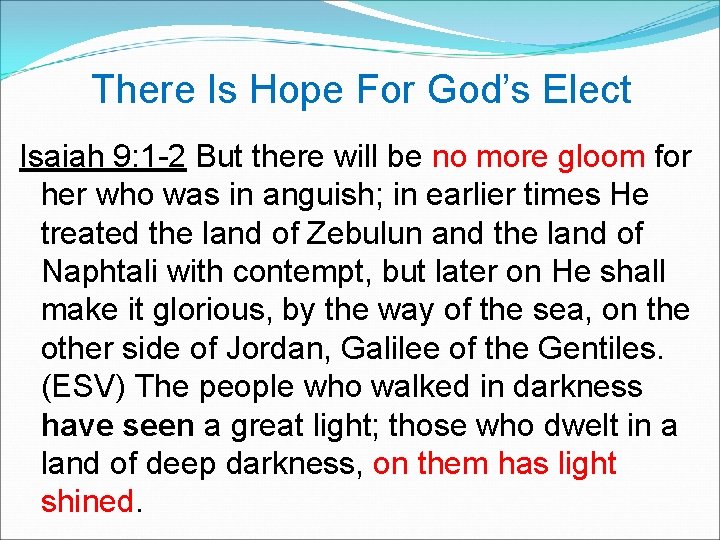  There Is Hope For God’s Elect Isaiah 9: 1 -2 But there will