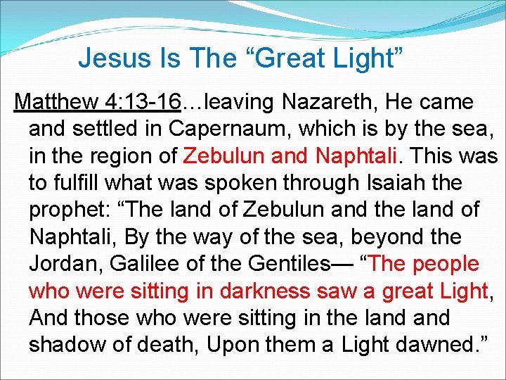 Jesus Is The “Great Light” Matthew 4: 13 -16…leaving Nazareth, He came and settled