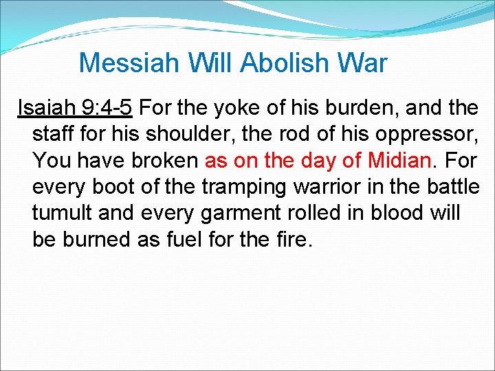  Messiah Will Abolish War Isaiah 9: 4 -5 For the yoke of his