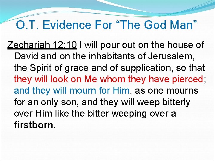  O. T. Evidence For “The God Man” Zechariah 12: 10 I will pour