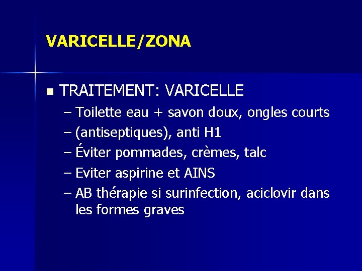 VARICELLE/ZONA n TRAITEMENT: VARICELLE – Toilette eau + savon doux, ongles courts – (antiseptiques), VARICELLE/ZONA n TRAITEMENT: VARICELLE – Toilette eau + savon doux, ongles courts – (antiseptiques),