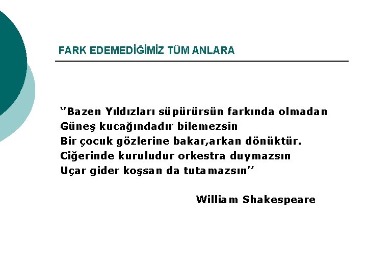 FARK EDEMEDİĞİMİZ TÜM ANLARA ‘’Bazen Yıldızları süpürürsün farkında olmadan Güneş kucağındadır bilemezsin Bir çocuk