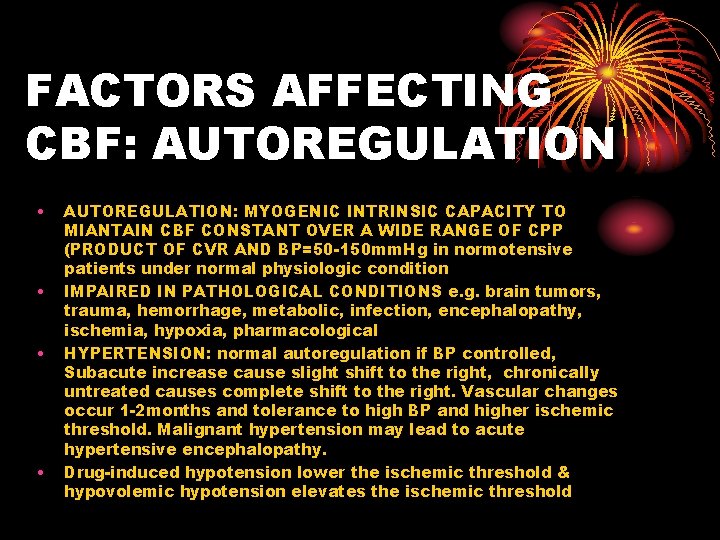 FACTORS AFFECTING CBF: AUTOREGULATION • • AUTOREGULATION: MYOGENIC INTRINSIC CAPACITY TO MIANTAIN CBF CONSTANT