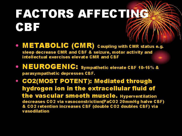FACTORS AFFECTING CBF • METABOLIC (CMR) Coupling with CMR status e. g. sleep decrease