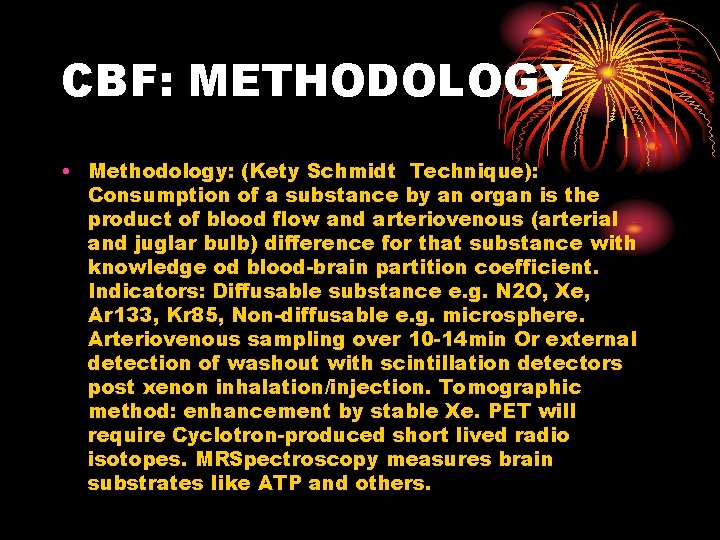 CBF: METHODOLOGY • Methodology: (Kety Schmidt Technique): Consumption of a substance by an organ