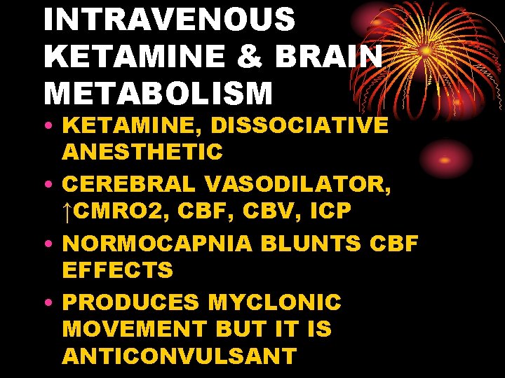 INTRAVENOUS KETAMINE & BRAIN METABOLISM • KETAMINE, DISSOCIATIVE ANESTHETIC • CEREBRAL VASODILATOR, ↑CMRO 2,