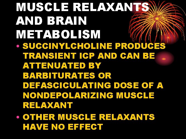 MUSCLE RELAXANTS AND BRAIN METABOLISM • SUCCINYLCHOLINE PRODUCES TRANSIENT ICP AND CAN BE ATTENUATED