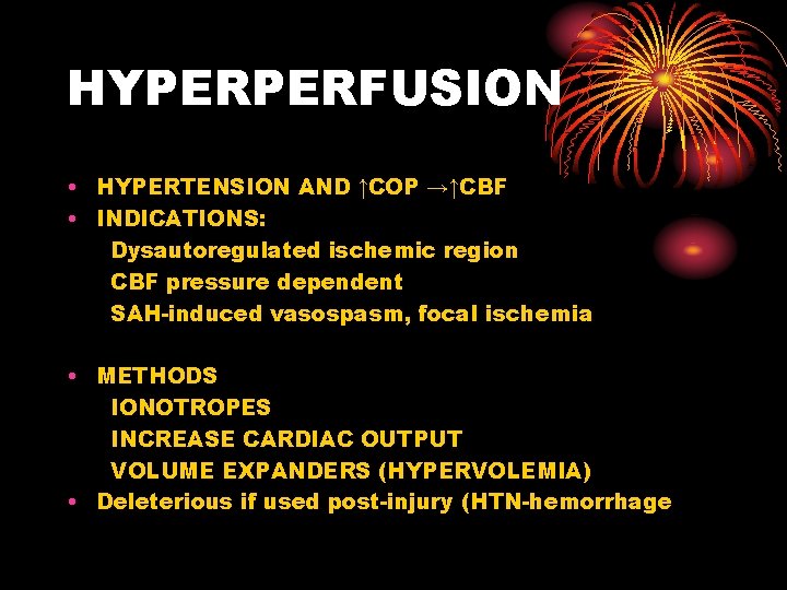 HYPERPERFUSION • HYPERTENSION AND ↑COP →↑CBF • INDICATIONS: Dysautoregulated ischemic region CBF pressure dependent