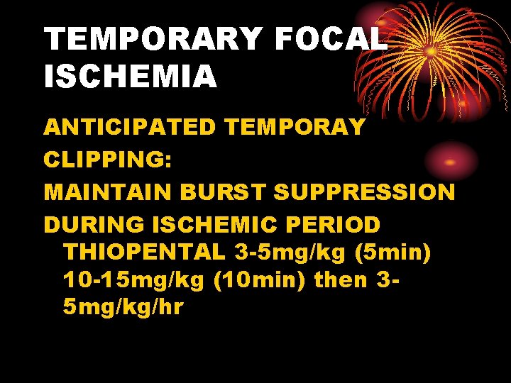 TEMPORARY FOCAL ISCHEMIA ANTICIPATED TEMPORAY CLIPPING: MAINTAIN BURST SUPPRESSION DURING ISCHEMIC PERIOD THIOPENTAL 3
