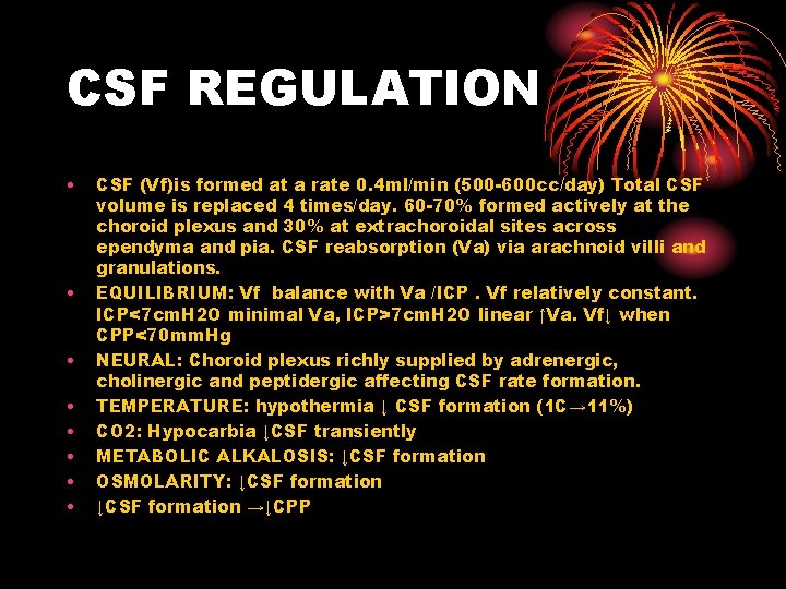 CSF REGULATION • • CSF (Vf)is formed at a rate 0. 4 ml/min (500