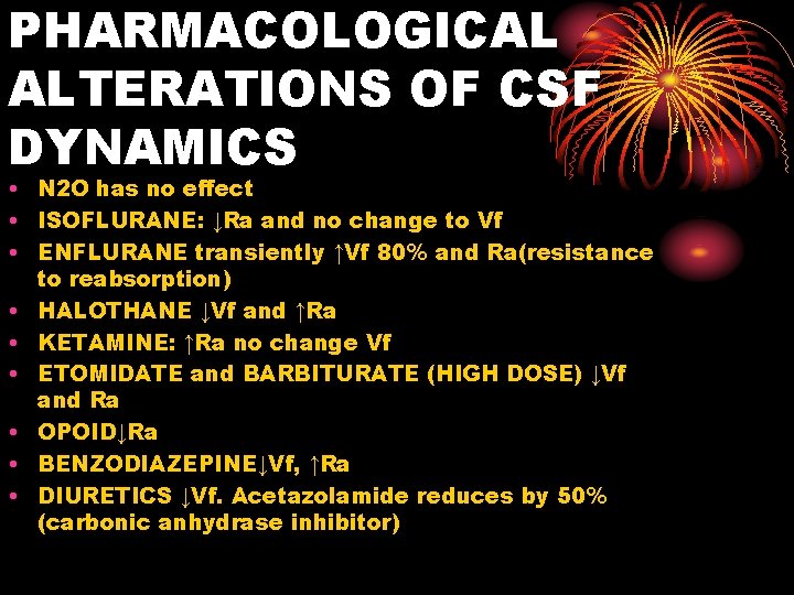 PHARMACOLOGICAL ALTERATIONS OF CSF DYNAMICS • N 2 O has no effect • ISOFLURANE: