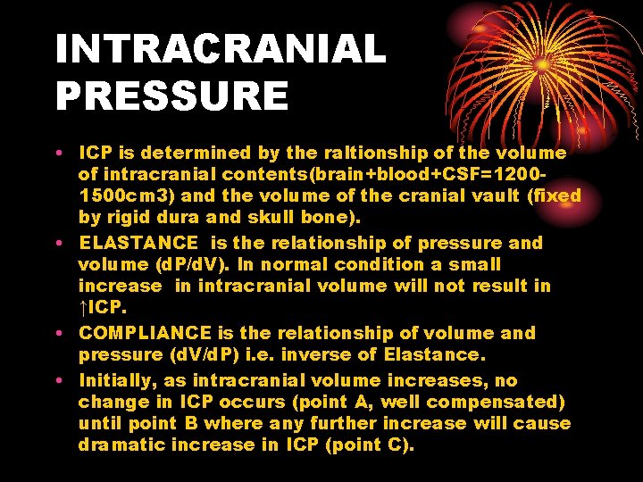 INTRACRANIAL PRESSURE • ICP is determined by the raltionship of the volume of intracranial