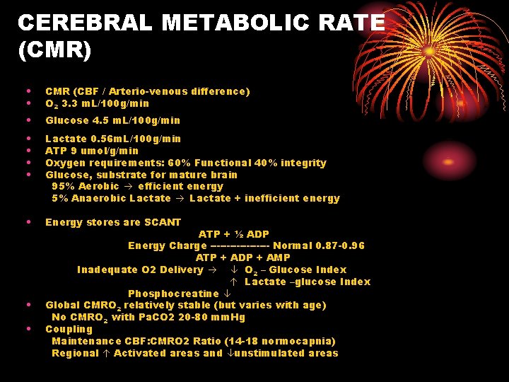 CEREBRAL METABOLIC RATE (CMR) • • CMR (CBF / Arterio-venous difference) O 2 3.