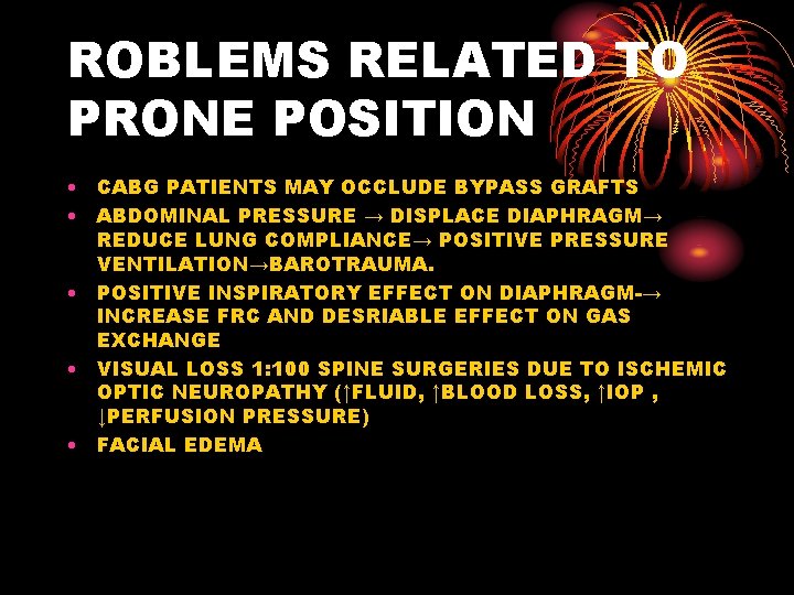 ROBLEMS RELATED TO PRONE POSITION • CABG PATIENTS MAY OCCLUDE BYPASS GRAFTS • ABDOMINAL