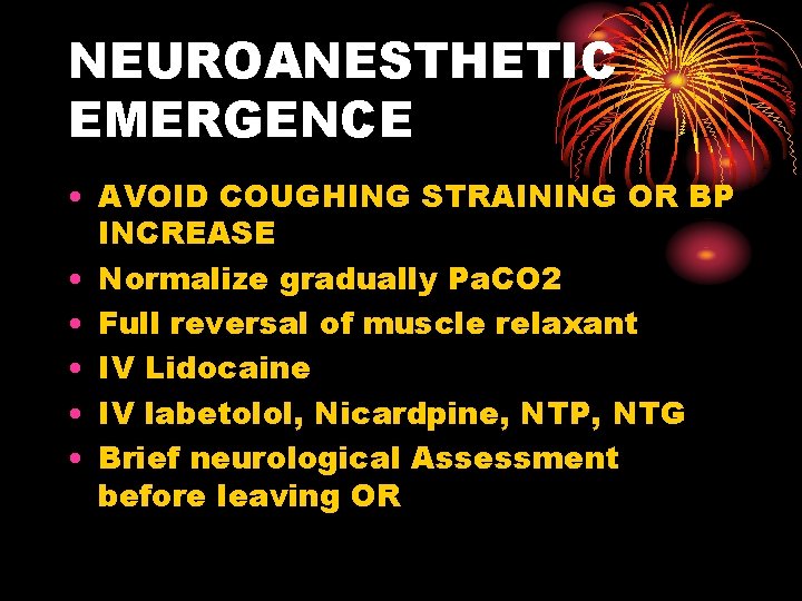 NEUROANESTHETIC EMERGENCE • AVOID COUGHING STRAINING OR BP INCREASE • Normalize gradually Pa. CO