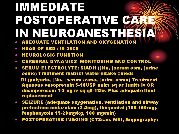 IMMEDIATE POSTOPERATIVE CARE IN NEUROANESTHESIA • • • ADEQUATE VENTILATION AND OXYGENATION HEAD OF