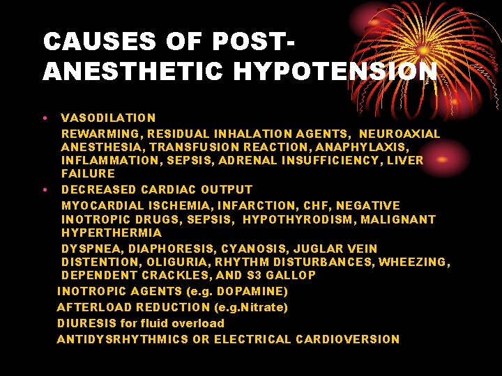 CAUSES OF POSTANESTHETIC HYPOTENSION • VASODILATION REWARMING, RESIDUAL INHALATION AGENTS, NEUROAXIAL ANESTHESIA, TRANSFUSION REACTION,