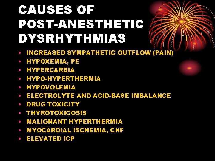 CAUSES OF POST-ANESTHETIC DYSRHYTHMIAS • • • INCREASED SYMPATHETIC OUTFLOW (PAIN) HYPOXEMIA, PE HYPERCARBIA