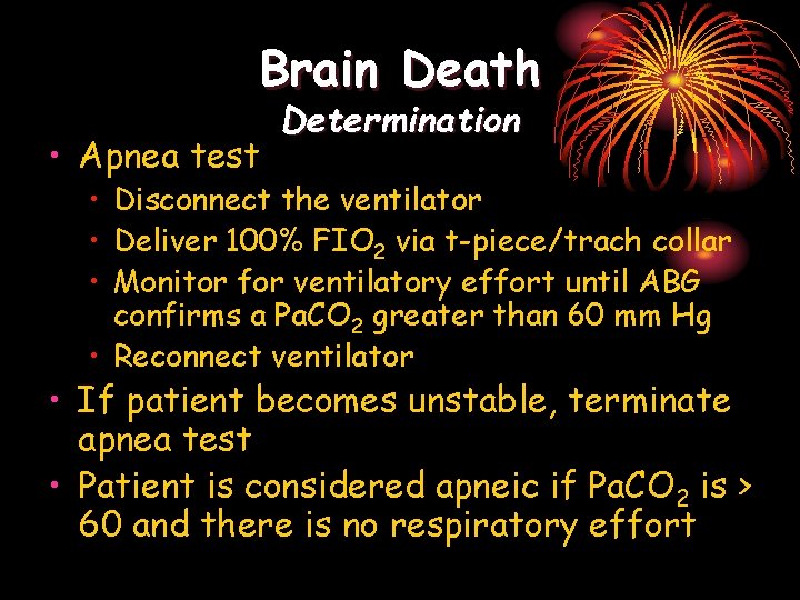 Brain Death • Apnea test Determination • Disconnect the ventilator • Deliver 100% FIO
