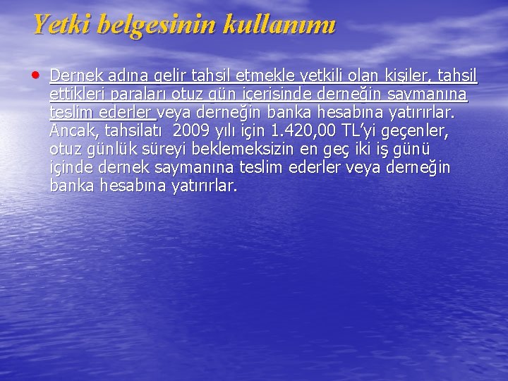 Yetki belgesinin kullanımı • Dernek adına gelir tahsil etmekle yetkili olan kişiler, tahsil ettikleri