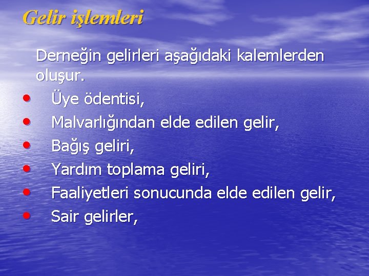 Gelir işlemleri Derneğin gelirleri aşağıdaki kalemlerden oluşur. • Üye ödentisi, • Malvarlığından elde edilen