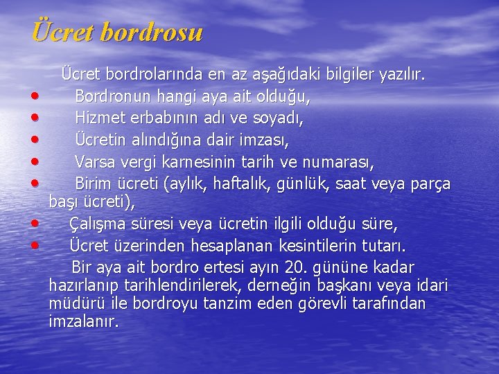 Ücret bordrosu Ücret bordrolarında en az aşağıdaki bilgiler yazılır. • Bordronun hangi aya ait