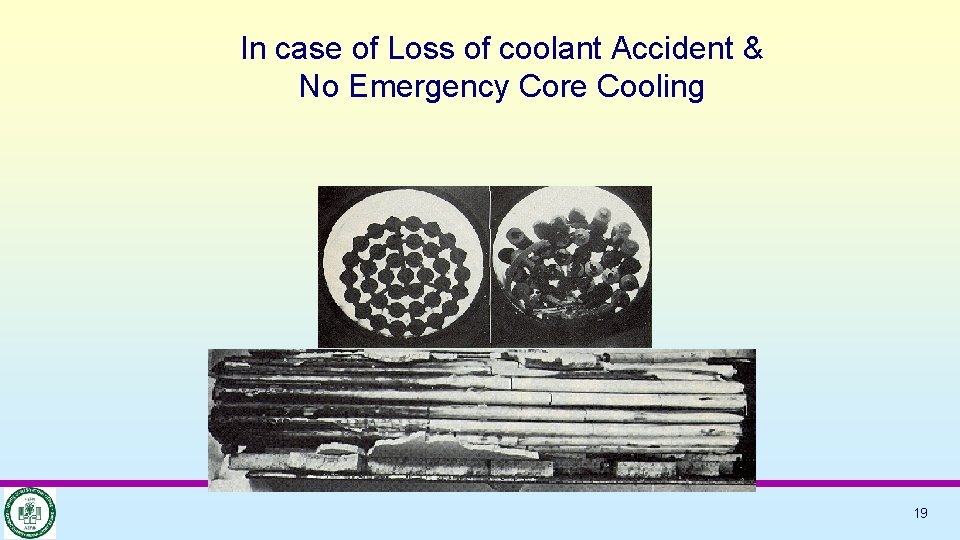 In case of Loss of coolant Accident & No Emergency Core Cooling 19 