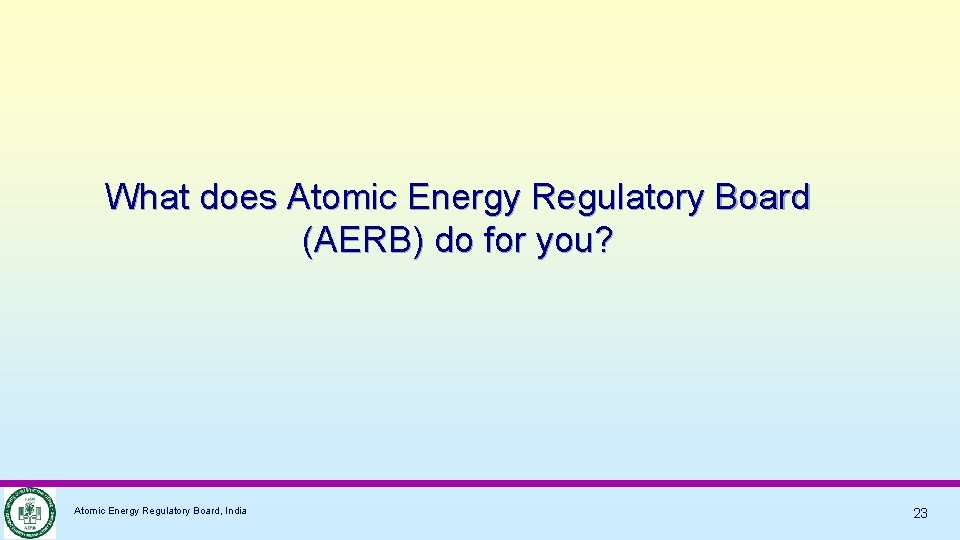 What does Atomic Energy Regulatory Board (AERB) do for you? Atomic Energy Regulatory Board,