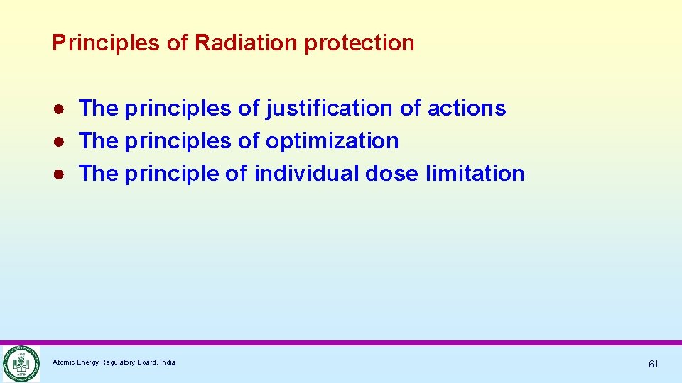 Principles of Radiation protection ● The principles of justification of actions ● The principles