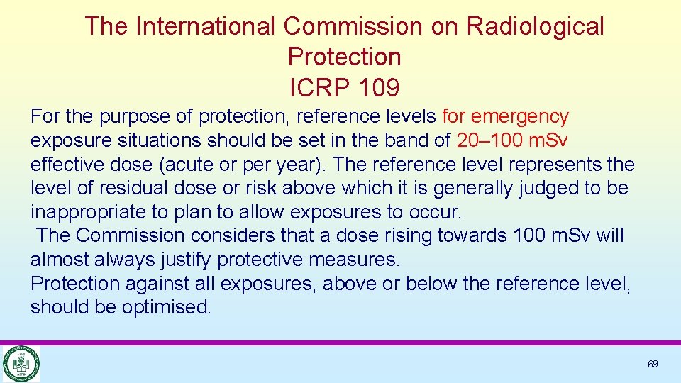 The International Commission on Radiological Protection ICRP 109 For the purpose of protection, reference