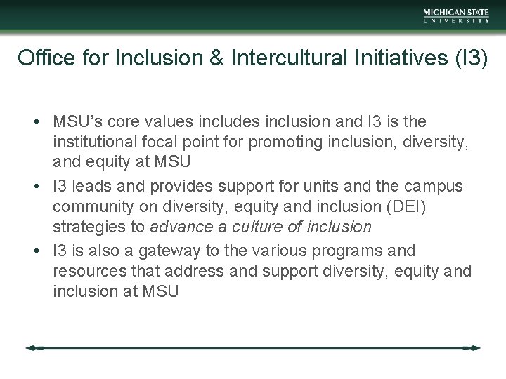 Office for Inclusion & Intercultural Initiatives (I 3) • MSU’s core values includes inclusion